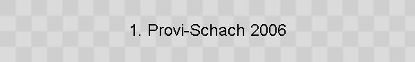 1. Provi-Schach 2006